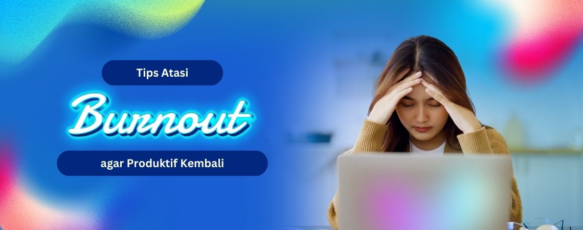 Tips Atasi Burnout agar Produktif Kembali