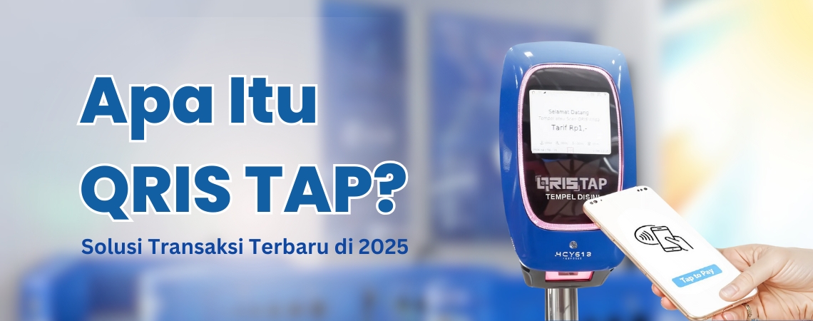 Apa Itu QRIS TAP? Solusi Transaksi Terbaru di 2025