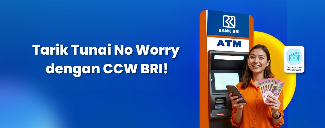 Tarik Tunai No Worry dengan CCW BRI!