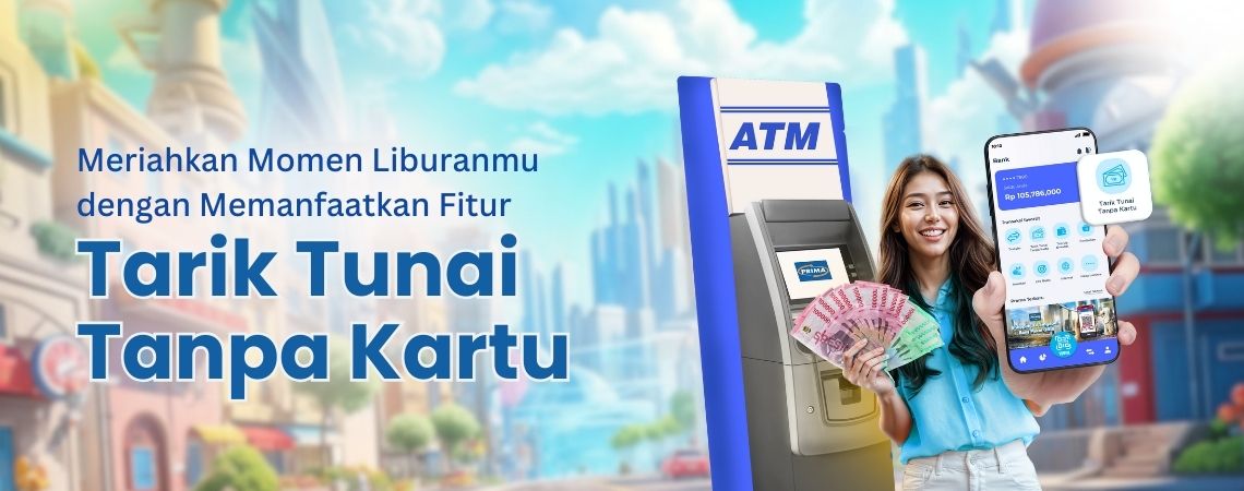 Meriahkan Momen Liburanmu dengan Memanfaatkan Fitur Tarik Tunai Tanpa Kartu