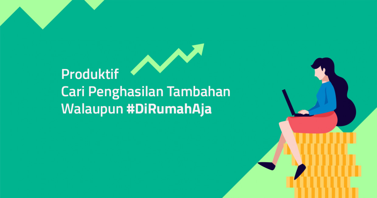 Produktif Cari Penghasilan Tambahan Walaupun #DiRumahAja