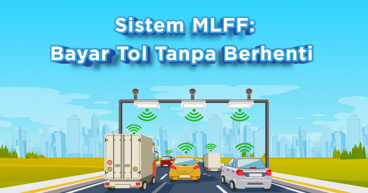 Sistem MLFF: Bayar Tol Tanpa Berhenti