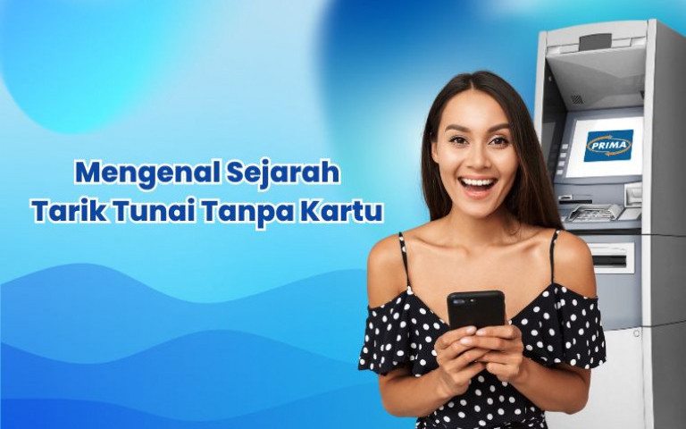 Mengenal Sejarah Tarik Tunai Tanpa Kartu