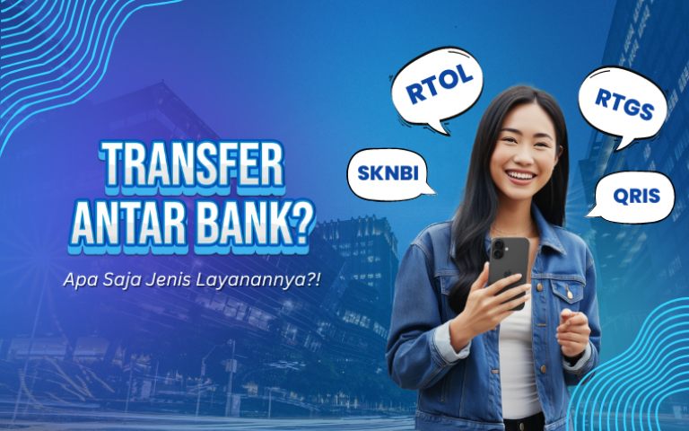 Transfer Antarbank? Apa Saja Jenis Layanannya?!