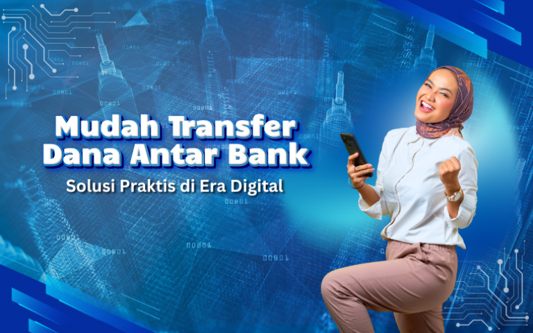 Mudah Transfer Dana Antarbank: Solusi Praktis di Era Digital